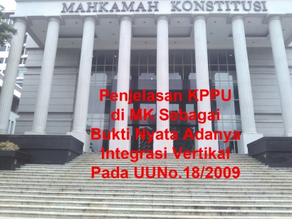 Penjelasan KPPU di MK sebagai Bukti Nyata Adanya Integrasi Vertikal pada UU No.18/2009