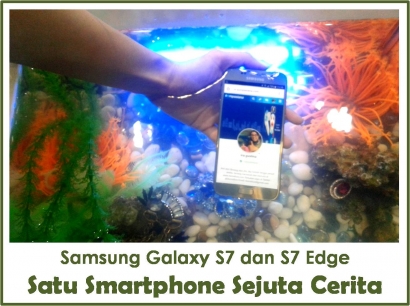 Unboxing Samsung Galaxy S7 dan S7 Edge: Satu Smartphone Sejuta Cerita