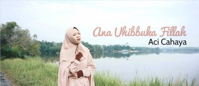 Lagu Viral "Ana Uhibbuka Fillah" dari Aci Cahaya Rilis Video Terbaru