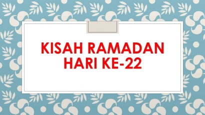 Kisah Ramadan Hari ke-22