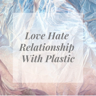 Love-Hate Relationship with Plastic