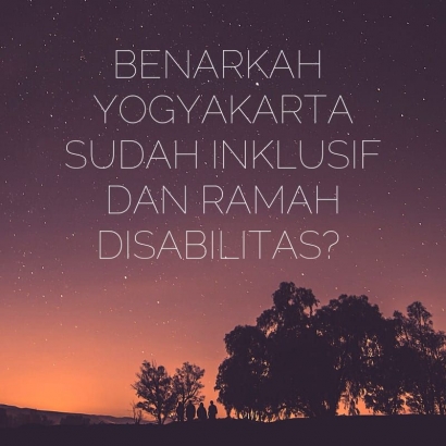 Benarkah Yogyakarta Sudah Inklusif dan Ramah Disabilitas?