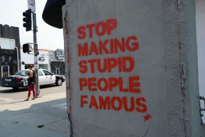 Please, Stop Making Stupid People Famous!