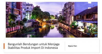 Bangunlah Bendungan untuk Menjaga Stabilitas Produk Impor di Indonesia