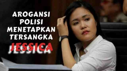 Arogansi Polisi Dalam Menetapkan Tersangka (Studi Kasus Jessica Kumala Wongso)