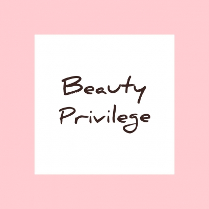 Mengenal Lebih Dekat "Beauty Privilege" di Era 4.0