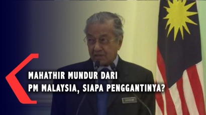 Mahathir Mohamad Mundur dari Perdana Menteri Malaysia, Siapa Penggantinya?