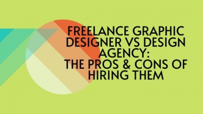 Freelance Graphic Designer Vs Design Agency: The Pros and Cons of Hiring Them