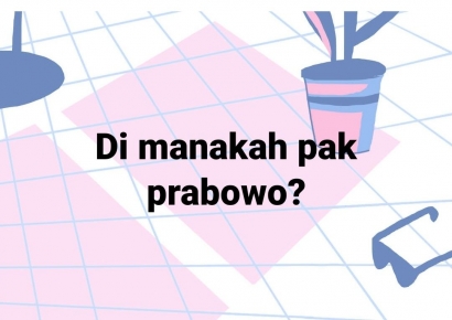 Banyak Rakyat Mempertanyakan Keberadaan Prabowo Subianto