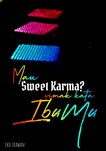 Mau Sweet Karma? Simak Kata Ibumu