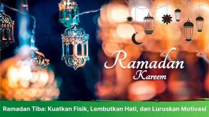 Ramadan Tiba: Kuatkan Fisik, Lembutkan Hati, dan Luruskan Motivasi