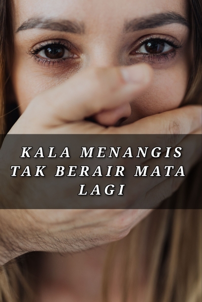 Kala Menangis Tak Berair Mata Lagi