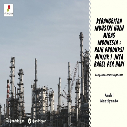 Kebangkitan Industri Hulu Migas Indonesia: Raih Produksi Minyak 1 Juta Barel per Hari