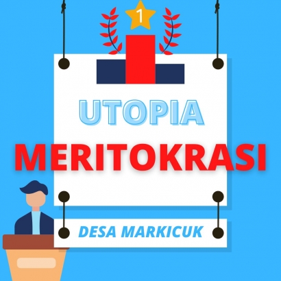Utopia Meritokrasi di Desa Markicuk