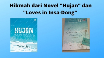 Hikmah dari Novel "Hujan" (Tere Liye) dan "Loves in Insa-Dong" (Hanaco)