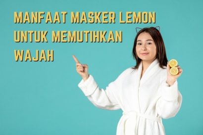 5 Cara Membuat Masker Lemon untuk Memutihkan Wajah