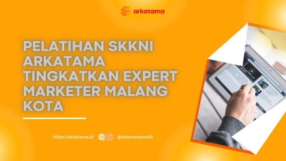 Pelatihan SKKNI Arkatama Tingkatkan Expert Marketer Malang Kota