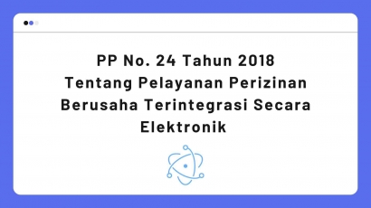 K14_ PP Nomor 24 Tahun 2018 tentang Pelayanan Perizinan Berusaha Terintegrasi Secara Elektronik