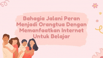 Bahagia Jalani Peran Menjadi Orangtua dengan Memanfaatkan Internet untuk Belajar