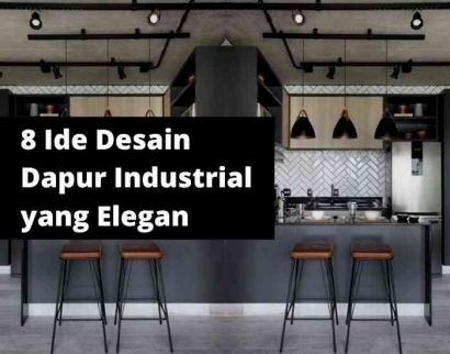 8 Ide Desain Dapur Industrial, Tampak Elegan dan Maskulin