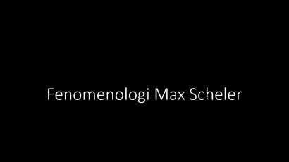 Rerangka Pemikiran Fenomenologi Max Scheler (4)