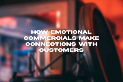 Bagaimana Emotional Commercials Membuat Koneksi dengan Pelanggan