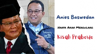 Anies Baswedan Hanya Mengulang Kisah Prabowo