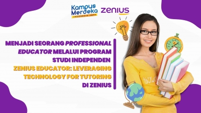 KKN Rekognisi UPI 2022: Berlatih dan Membiasakan Diri Menjadi Seorang Professional Educator melalui Program Studi Independen Bersertifikat "Zenius Educator: Leveraging Technology for Tutoring" di PT. Zona Edukasi Nusantara (ZENIUS)