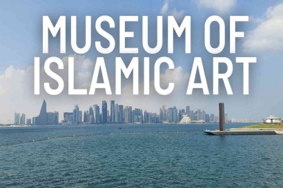 Salam dari Qatar: Museum of Islamic Art dan Koleksi yang Menakjubkan