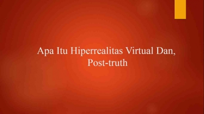 Apa Itu Hiperrealitas Virtual dan, Post-Truth