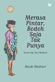 Review Buku: Merasa Pintar, Bodoh Saja Tak Punya (Kisah Sufi dari Madura)