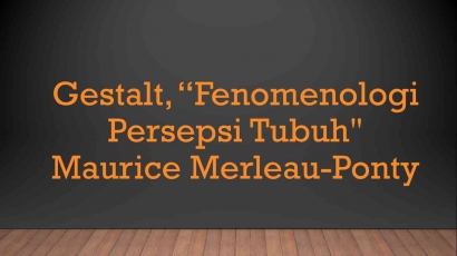 Gestalt, Fenomenologi Persepsi Tubuh Maurice-Ponty (3)
