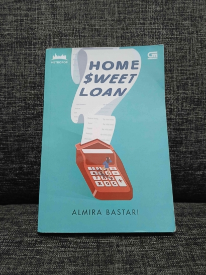 Novel "Home Sweet Loan", Sulitnya Membeli Hunian dan Berbagai Permasalahan Kompleks dan Tantangan Hidup yang Khas Dihadapi Orang Dewasa di Indonesia