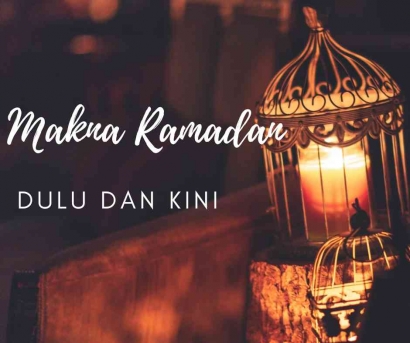 Makna Ramadan Dulu dan Sekarang