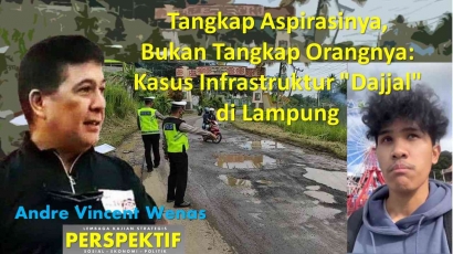 Tangkap Aspirasinya, Bukan Tangkap Orangnya: Kasus Infrastruktur "Dajjal" di Lampung
