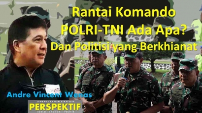 Rantai Komando POLRI-TNI Ada Apa? Dan Politisi yang Berkhianat