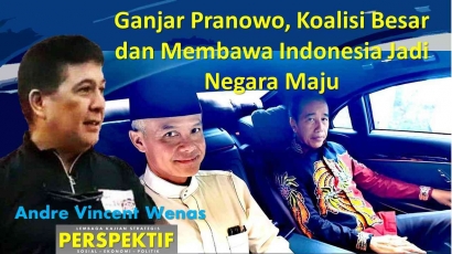Ganjar Pranowo, Koalisi Besar dan Membawa Indonesia Jadi Negara Maju