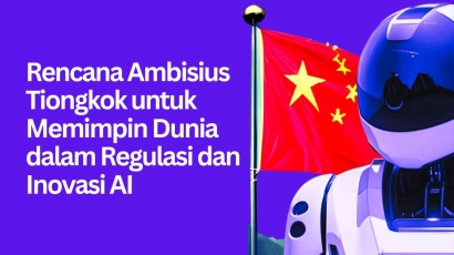 Rencana Ambisius Tiongkok untuk Memimpin Dunia dalam Regulasi dan Inovasi AI