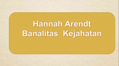 Hannah Arendt: Kejahatan dan Tanggungjawab