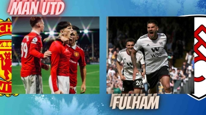 Prediksi Manchester United vs Fulham: Susunan Pemain, Hasil Pertandingan, dan Skor