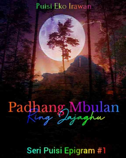 Padhang Mbulan Ring Jajaghu (seri Puisi Epigram #1)