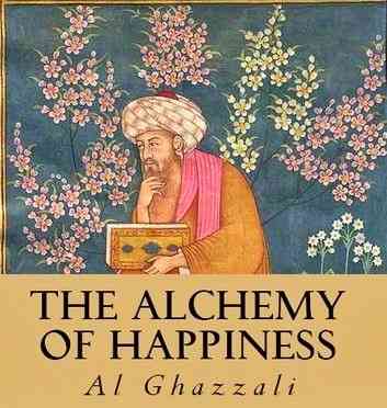 The Alchemy Of Happiness: Menemukan Resep Bahagia Versi Imam Al-Ghazali