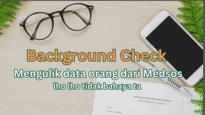 Background Check: Mengulik Data Orang dari Medsos, Lho Ndak Bahaya Ta?