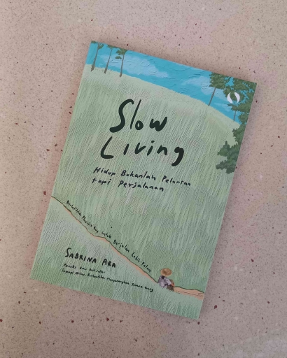 Hidup Serba Cepat Belum Tentu Tepat: Ulasan Buku Slow Living Karya Sabrina Ara