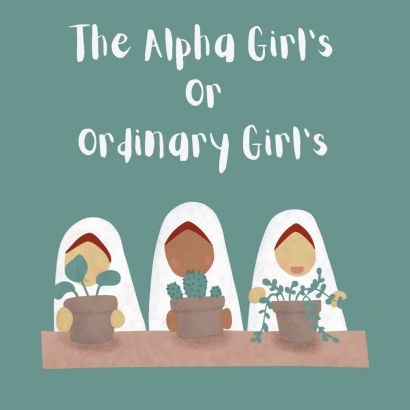 The Alpha Girl's or The Ordinary Girl's, Manakah yang Lebih Unggul?