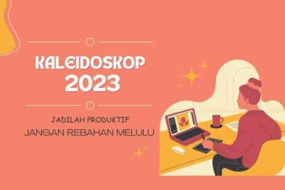 Kaleidoskop 2023, Mari Tinggalkan Hal yang Sia-Sia Demi Sebuah Produktivitas