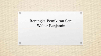 Rerangka Pemikiran Seni Walter Benjamin (3)