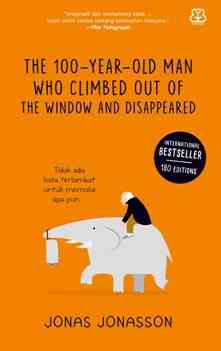 Review Buku The 100-Year- Old Man Who Climbed Out The Window And Disappeared: Seabad Penuh dengan Petualangan