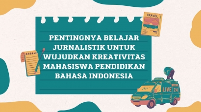 Pentingnya Belajar Jurnalistik untuk Wujudkan Kreativitas Mahasiswa Pendidikan Bahasa Indonesia