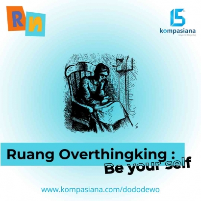 Ruang Overthingking: Be Your Self